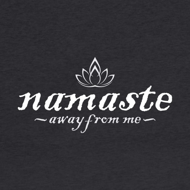 Namaste Away From Me by altered igo